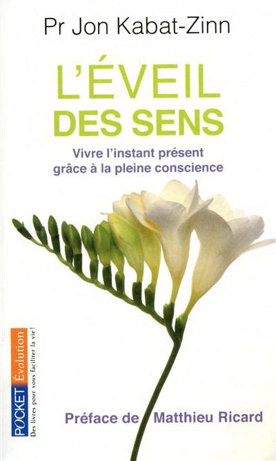Couverture du livre L’éveil des sens. Vivre l’instant présent grâce à la pleine conscience, Les Arènes, réédition 2014, de KABAT-ZINN Jon.
